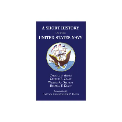 A Short History of the United States Navy - by Carroll S Alden (Paperback)