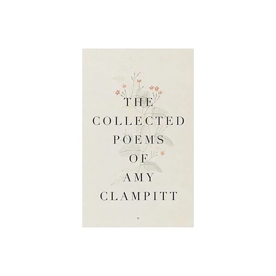 The Collected Poems of Amy Clampitt - (Paperback)