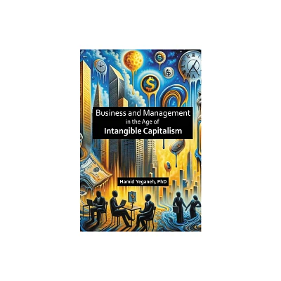 Business and Management in the Age of Intangible Capitalism - by Hamid Yeganeh (Paperback)