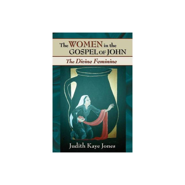 The Women in the Gospel of John - by Judith Kaye Jones (Paperback)