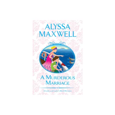 A Murderous Marriage - (Lady and Ladys Maid Mystery) by Alyssa Maxwell (Paperback)