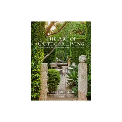 The Art of Outdoor Living - by Scott Shrader (Hardcover)