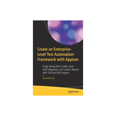 Create an Enterprise-Level Test Automation Framework with Appium - by Koushik Das (Paperback)