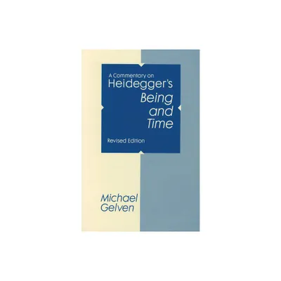 A Commentary On Heideggers Being and Time - by Michael Gelven (Paperback)