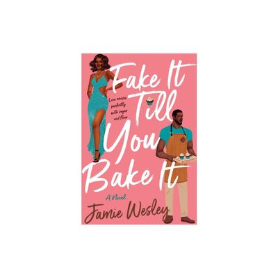 Fake It Till You Bake It - by Jamie Wesley (Paperback)