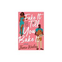 Fake It Till You Bake It - by Jamie Wesley (Paperback)