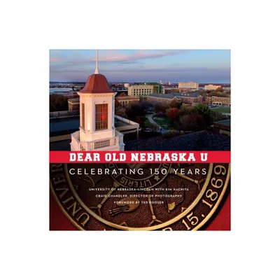 Dear Old Nebraska U - by University of Nebraska-Lincoln & Kim Hachiya (Hardcover)