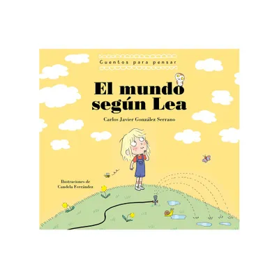 El Mundo Segn Lea. Cuentos Para Pensar / The World According to Lea. Stories to Think about - by Carlos Javier Gonzalez (Hardcover)