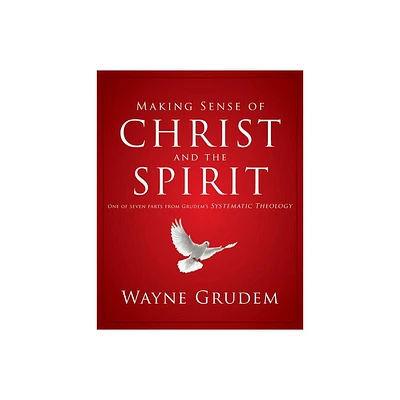 Making Sense of Christ and the Spirit - by Wayne A Grudem (Paperback)