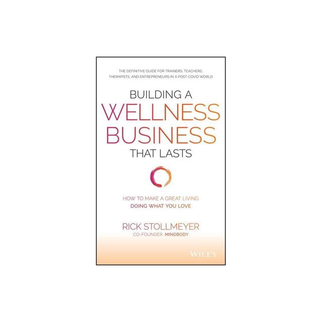 Building a Wellness Business That Lasts - by Rick Stollmeyer (Hardcover)