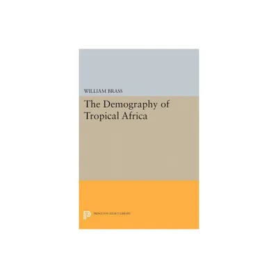 Demography of Tropical Africa - (Princeton Legacy Library) by William Brass (Paperback)