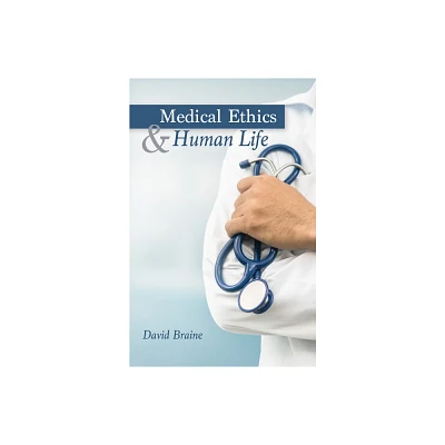 Medical Ethics and Human Life - by David Braine (Paperback)