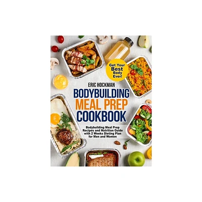 Bodybuilding Meal Prep Cookbook - by Eric Hockman (Paperback)