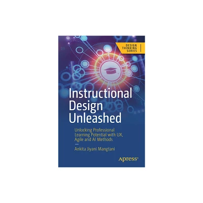 Instructional Design Unleashed - (Design Thinking) by Ankita Jiyani Mangtani (Paperback)