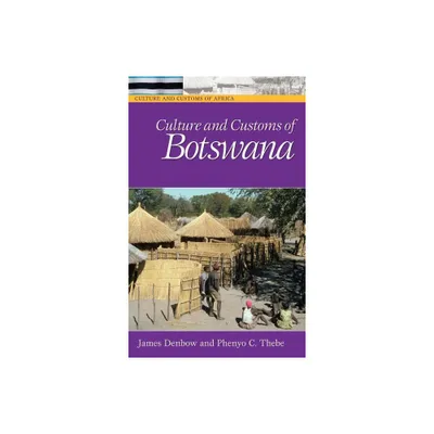 Culture and Customs of Botswana - (Culture and Customs of Africa) by James Denbow & Phenyo C Thebe (Hardcover)