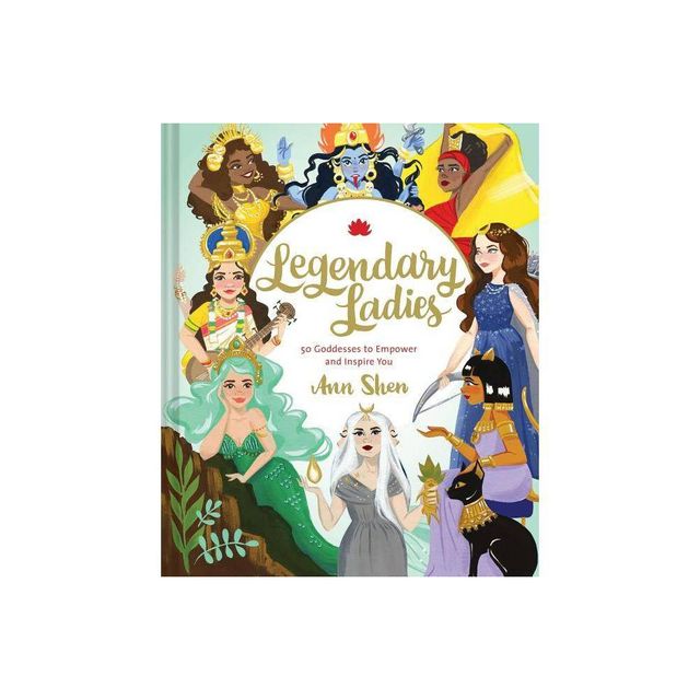 Legendary Ladies - by Ann Shen (Hardcover)