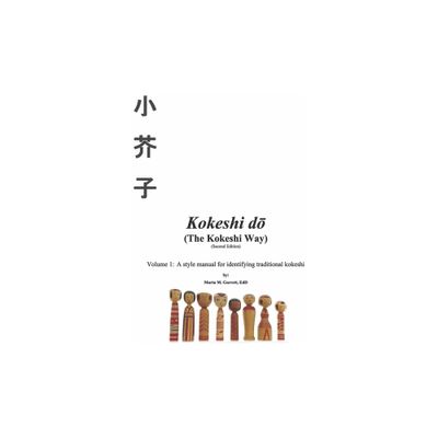 Kokeshi Do (the Kokeshi Way) Second Edition - by Marta Garrett (Paperback)