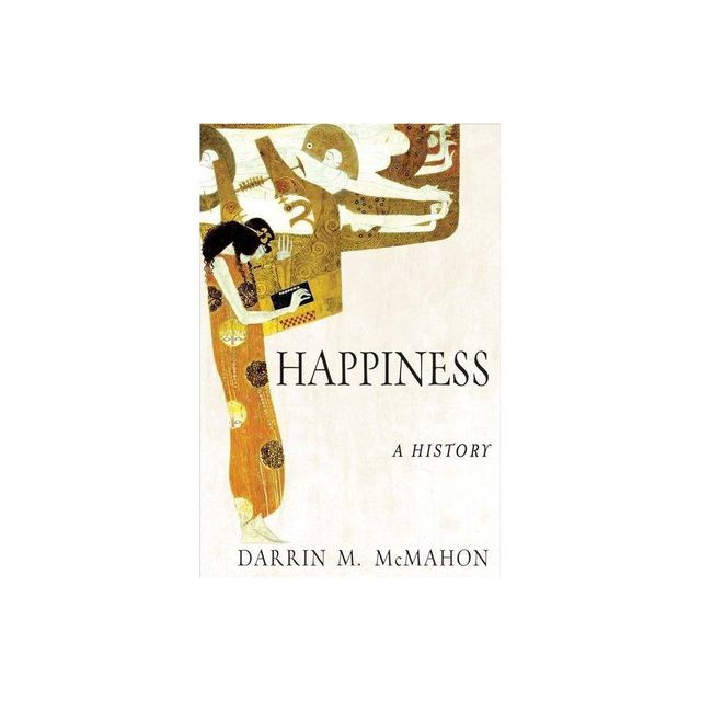 Happiness: A History - Annotated by Darrin M McMahon (Paperback)