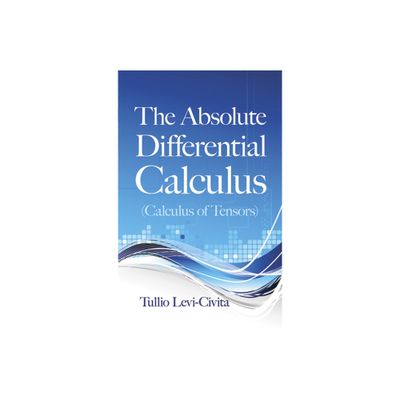 The Absolute Differential Calculus (Calculus of Tensors) - (Dover Books on Mathematics) by Tullio Levi-Civita (Paperback)