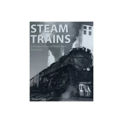 Steam Trains - by James P Bell (Paperback)