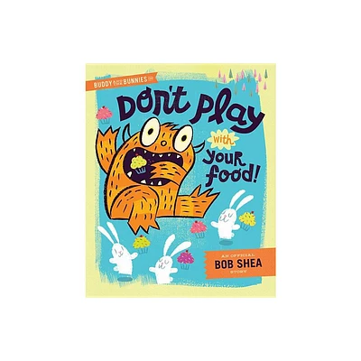 Buddy and the Bunnies in Dont Play with Your Food! - by Bob Shea (Hardcover)