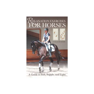 Relaxation Exercises for Riding Horses - by Guillaume Henry (Paperback)