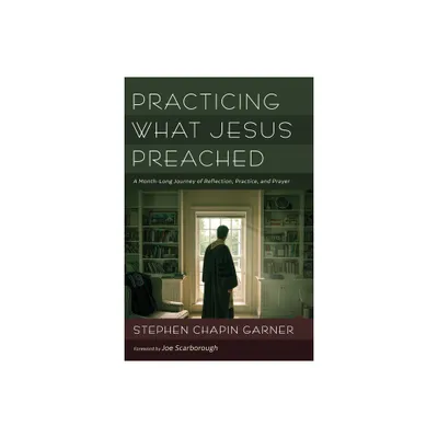 Practicing What Jesus Preached - by Stephen Chapin Garner (Paperback)