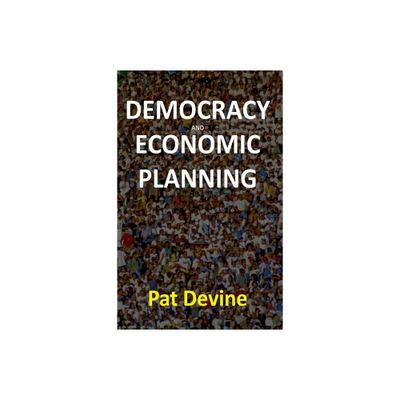 Democracy and Economic Planning - (Aspects of Political Economy) by Pat Devine (Paperback)