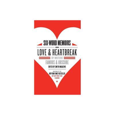 Six-Word Memoirs on Love and Heartbreak - by Larry Smith (Paperback)