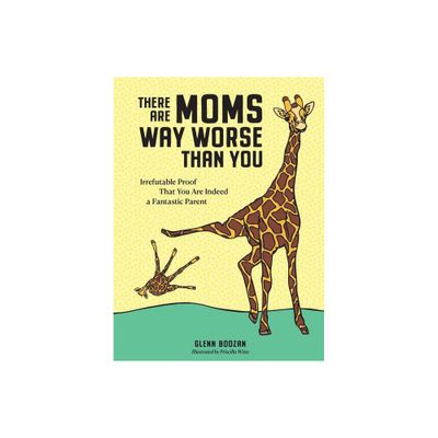 There Are Moms Way Worse Than You - by Glenn Boozan (Hardcover)