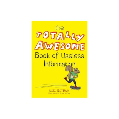 The Totally Awesome Book of Useless Information - by Noel Botham (Paperback)