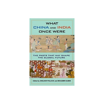 What China and India Once Were - by Benjamin Elman & Sheldon Pollock (Paperback)