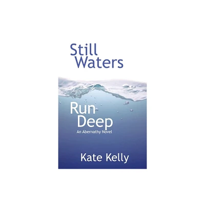 Still Waters Run Deep - (Abernathy Novel) by Kate Kelly (Paperback)