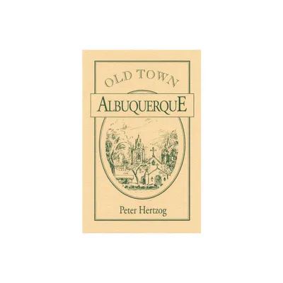 Old Town Albuquerque - by Peter Hertzog (Paperback)