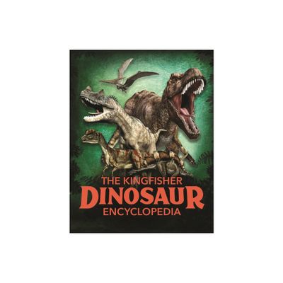 The Kingfisher Dinosaur Encyclopedia - (Kingfisher Encyclopedias) by Michael Benton (Hardcover)