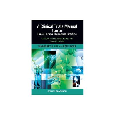 Clinical Trials Manual 2e - 2nd Edition by Margaret Liu & Kate Davis (Paperback)