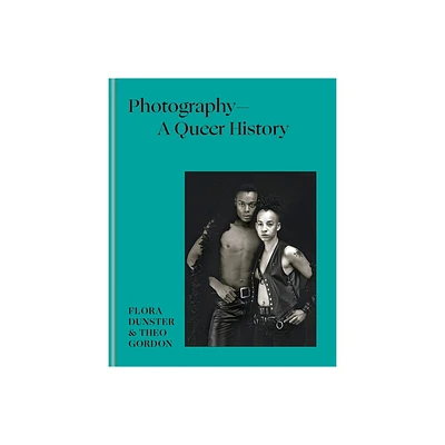 Photography - A Queer History - by Flora Dunster & Theo Gordon (Hardcover)