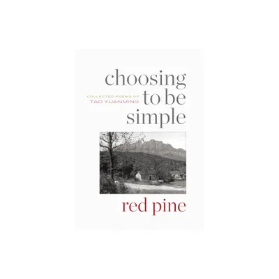 Choosing to Be Simple - by Tao Yuanming (Paperback)