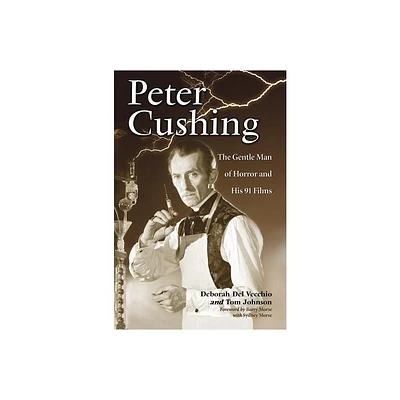 Peter Cushing - by Deborah del Vecchio & Tom Johnson (Paperback)