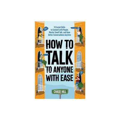 How to Talk to Anyone with Ease - by Chase Hill (Paperback)