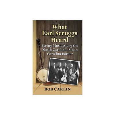 What Earl Scruggs Heard - by Bob Carlin (Paperback)