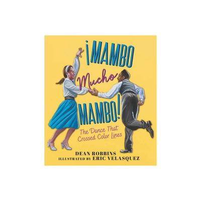 Mambo Mucho Mambo! the Dance That Crossed Color Lines - by Dean Robbins (Hardcover)