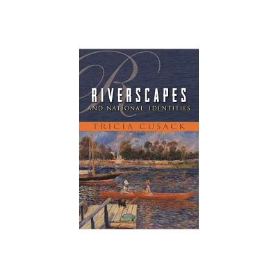 Riverscapes and National Identities - (Space, Place and Society) by Tricia Cusack (Paperback)