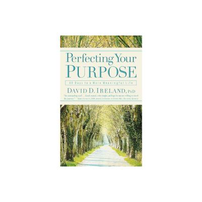 Perfecting Your Purpose - by David D Ireland (Paperback)