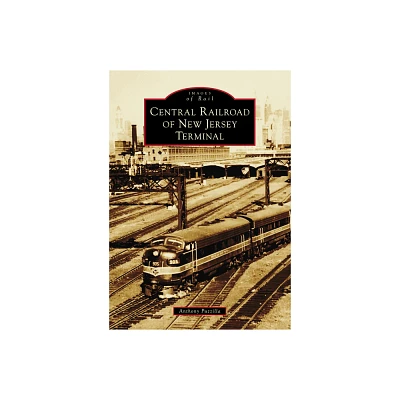 Central Railroad of New Jersey Terminal - (Images of Rail) by Anthony Puzzilla (Paperback)