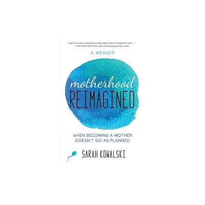 Motherhood Reimagined - by Sarah Kowalski (Paperback)