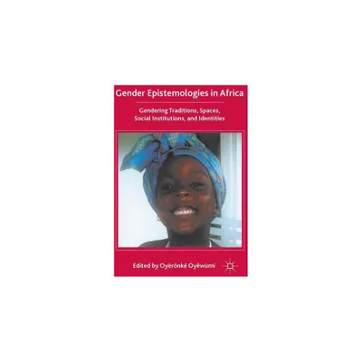 Gender Epistemologies in Africa - by O Oyewumi (Hardcover)