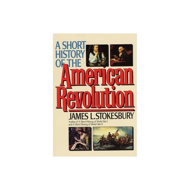 Short Hist Amern Revolution PB - (Short History) by James L Stokesbury (Paperback)