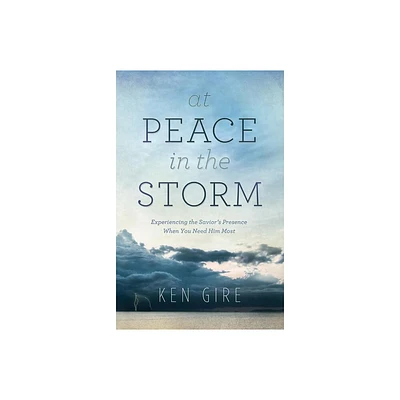 At Peace in the Storm - by Ken Gire (Paperback)