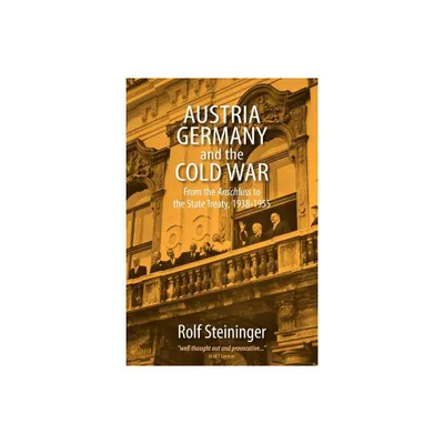 Austria, Germany, and the Cold War - by Rolf Steininger (Paperback)